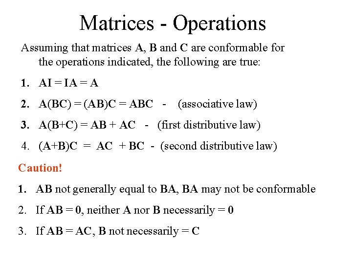 Matrices - Operations Assuming that matrices A, B and C are conformable for the