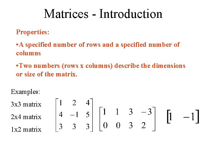 Matrices - Introduction Properties: • A specified number of rows and a specified number