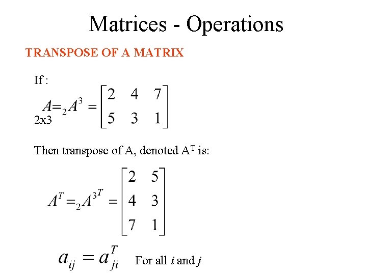 Matrices - Operations TRANSPOSE OF A MATRIX If : 2 x 3 Then transpose