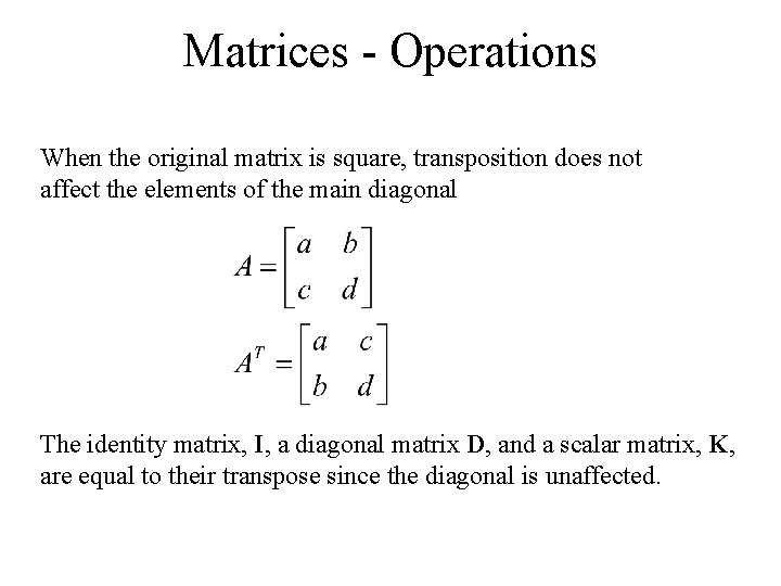 Matrices - Operations When the original matrix is square, transposition does not affect the