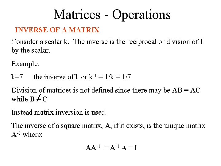 Matrices - Operations INVERSE OF A MATRIX Consider a scalar k. The inverse is