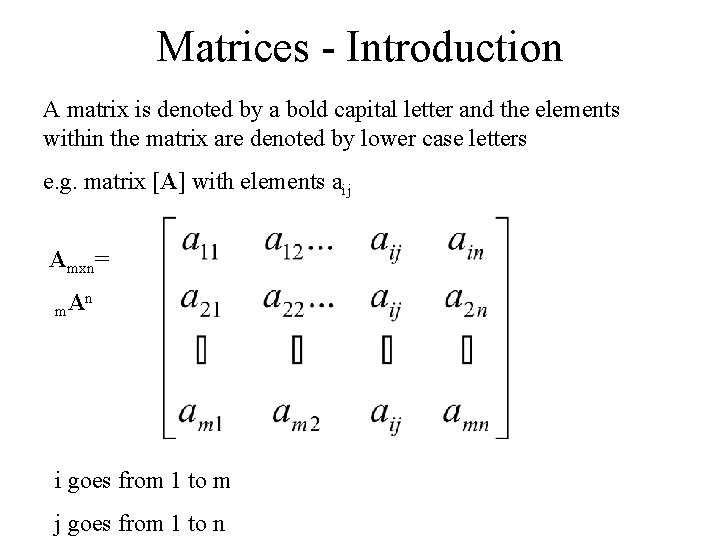 Matrices - Introduction A matrix is denoted by a bold capital letter and the