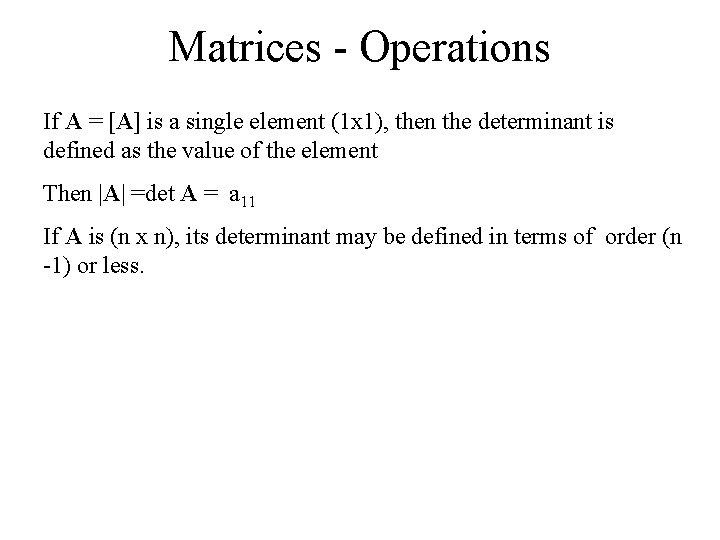 Matrices - Operations If A = [A] is a single element (1 x 1),