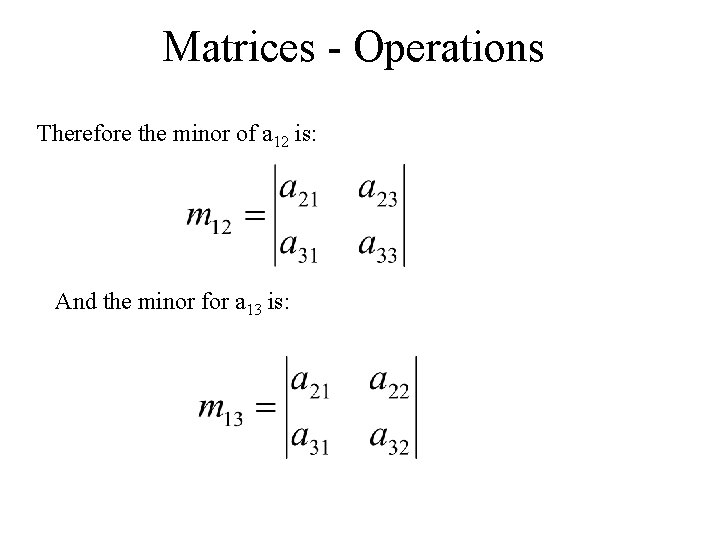 Matrices - Operations Therefore the minor of a 12 is: And the minor for