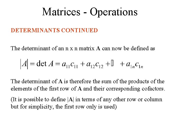 Matrices - Operations DETERMINANTS CONTINUED The determinant of an n x n matrix A