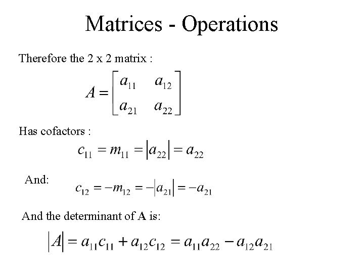 Matrices - Operations Therefore the 2 x 2 matrix : Has cofactors : And: