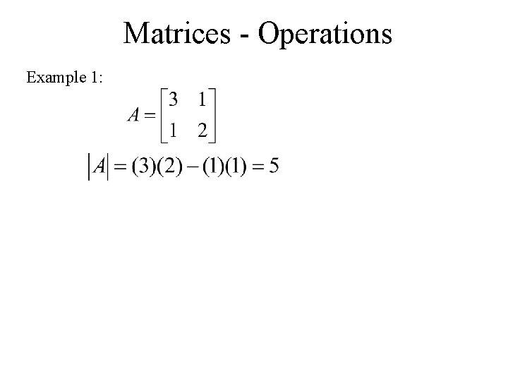 Matrices - Operations Example 1: 