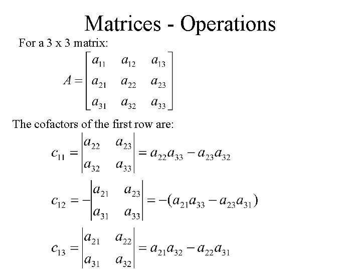 Matrices - Operations For a 3 x 3 matrix: The cofactors of the first