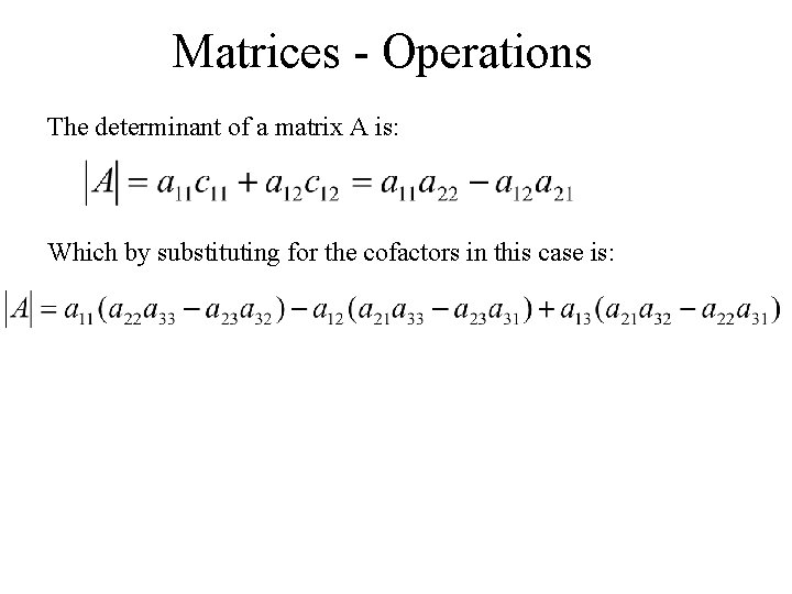 Matrices - Operations The determinant of a matrix A is: Which by substituting for