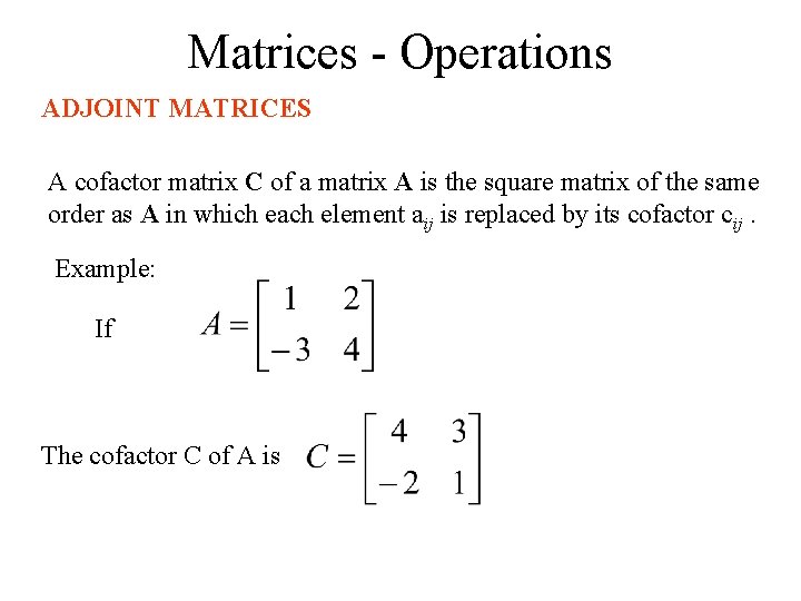 Matrices - Operations ADJOINT MATRICES A cofactor matrix C of a matrix A is