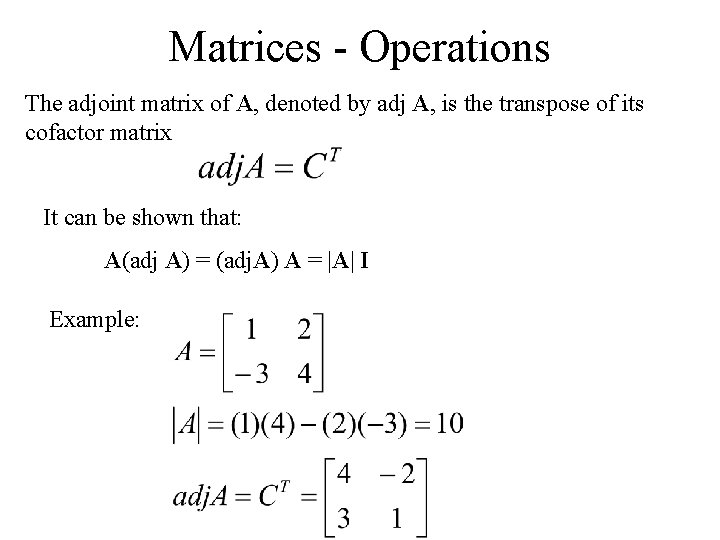 Matrices - Operations The adjoint matrix of A, denoted by adj A, is the