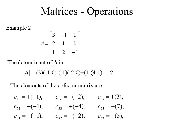 Matrices - Operations Example 2 The determinant of A is |A| = (3)(-1 -0)-(-1)(-2