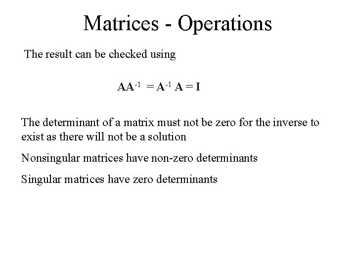 Matrices - Operations The result can be checked using AA-1 = A-1 A =