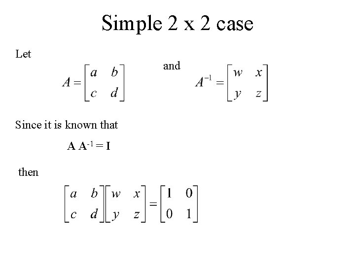 Simple 2 x 2 case Let and Since it is known that A A-1