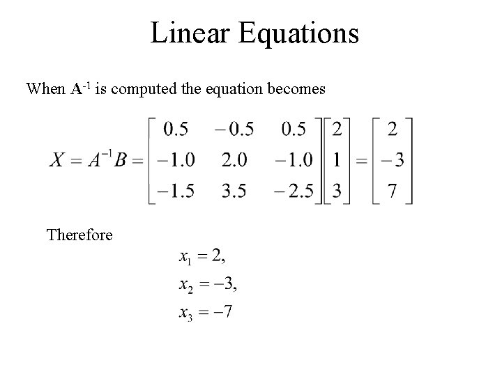 Linear Equations When A-1 is computed the equation becomes Therefore 