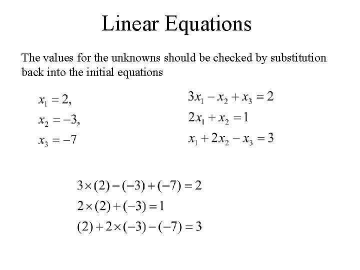 Linear Equations The values for the unknowns should be checked by substitution back into