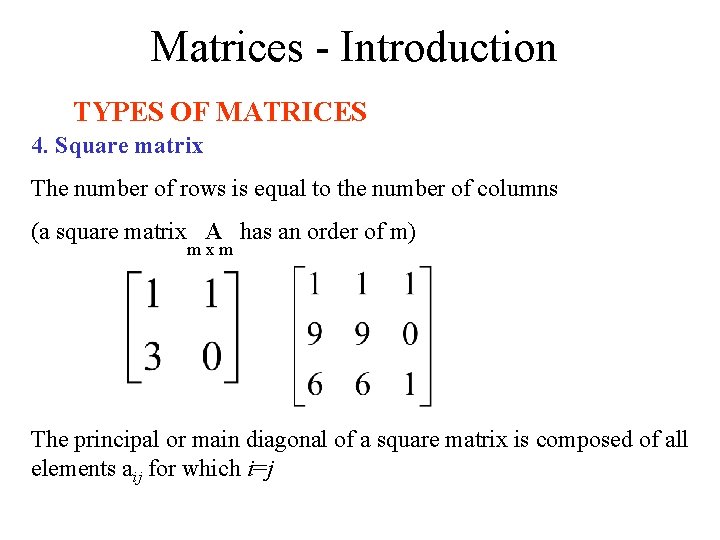 Matrices - Introduction TYPES OF MATRICES 4. Square matrix The number of rows is