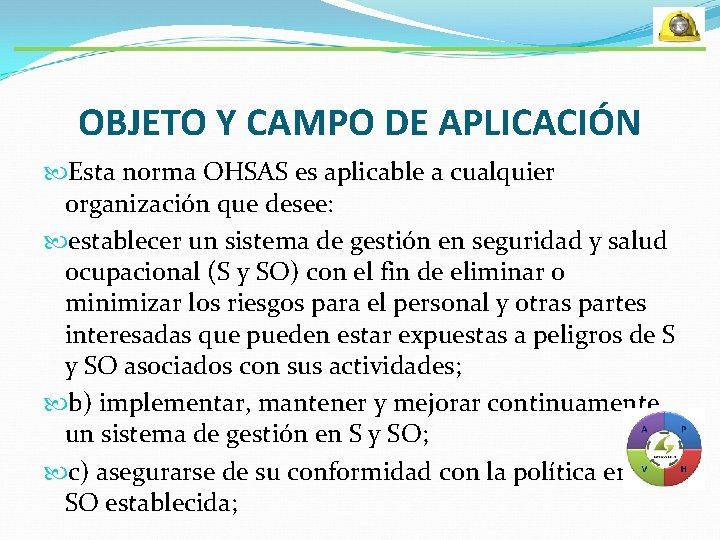 OBJETO Y CAMPO DE APLICACIÓN Esta norma OHSAS es aplicable a cualquier organización que