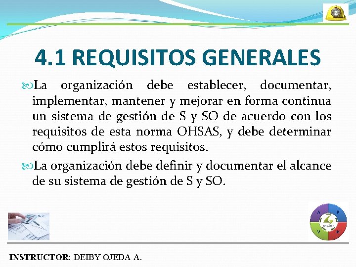 4. 1 REQUISITOS GENERALES La organización debe establecer, documentar, implementar, mantener y mejorar en