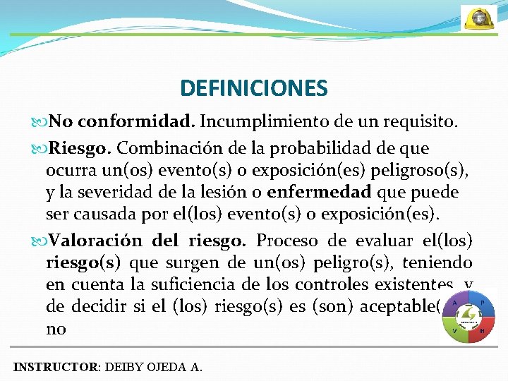 DEFINICIONES No conformidad. Incumplimiento de un requisito. Riesgo. Combinación de la probabilidad de que