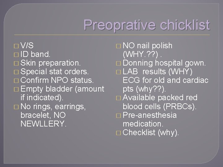 Preoprative chicklist � V/S � ID band. � Skin preparation. � Special stat orders.