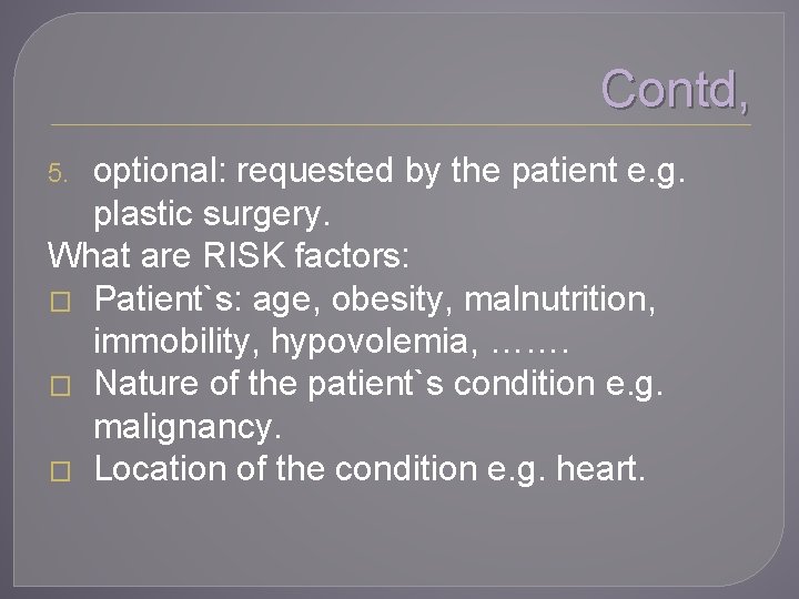 Contd, optional: requested by the patient e. g. plastic surgery. What are RISK factors: