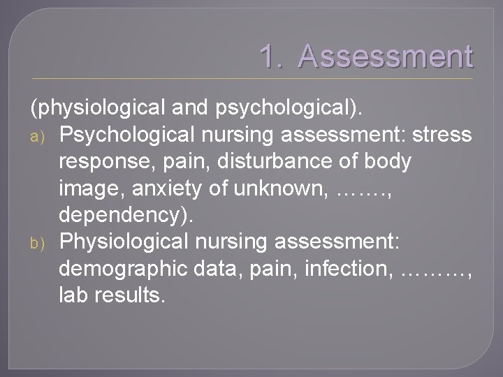 1. Assessment (physiological and psychological). a) Psychological nursing assessment: stress response, pain, disturbance of