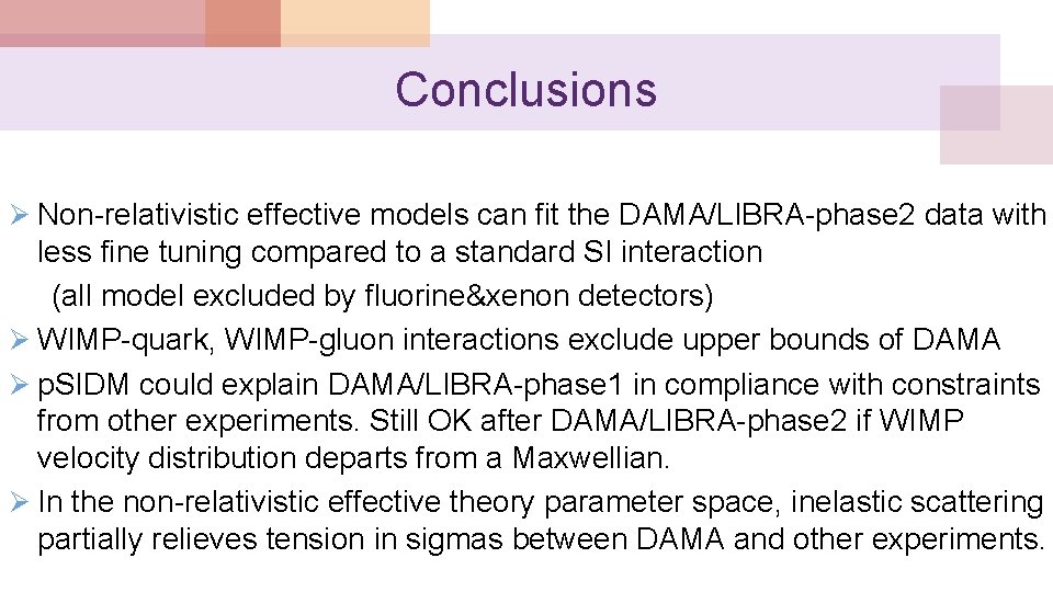 Conclusions Ø Non-relativistic effective models can fit the DAMA/LIBRA-phase 2 data with less fine