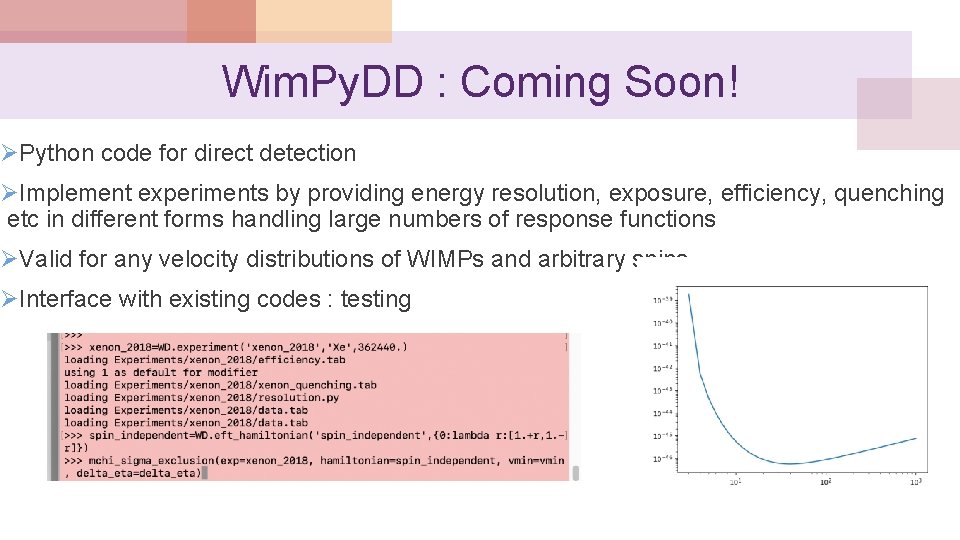 Wim. Py. DD : Coming Soon! ØPython code for direct detection ØImplement experiments by