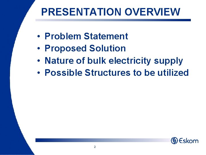 PRESENTATION OVERVIEW • • Problem Statement Proposed Solution Nature of bulk electricity supply Possible