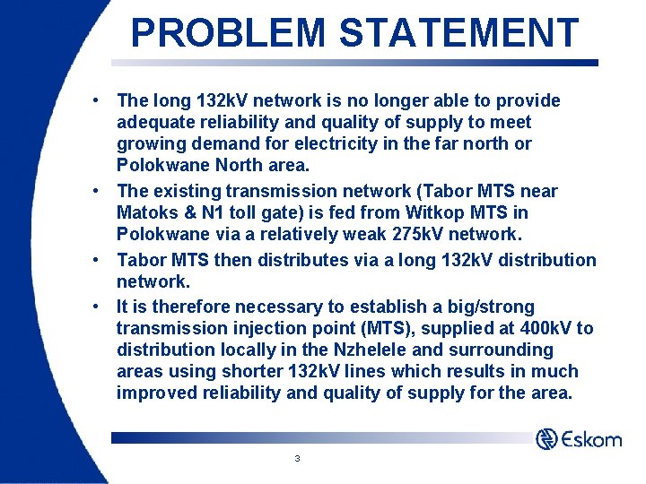 PROBLEM STATEMENT • The long 132 k. V network is no longer able to