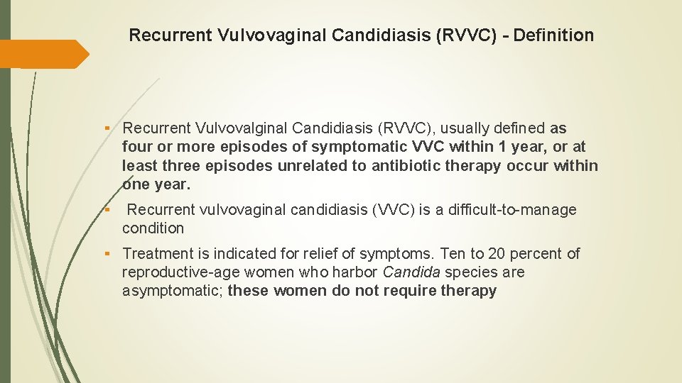 Recurrent Vulvovaginal Candidiasis (RVVC) - Definition ▪ Recurrent Vulvovalginal Candidiasis (RVVC), usually defined as