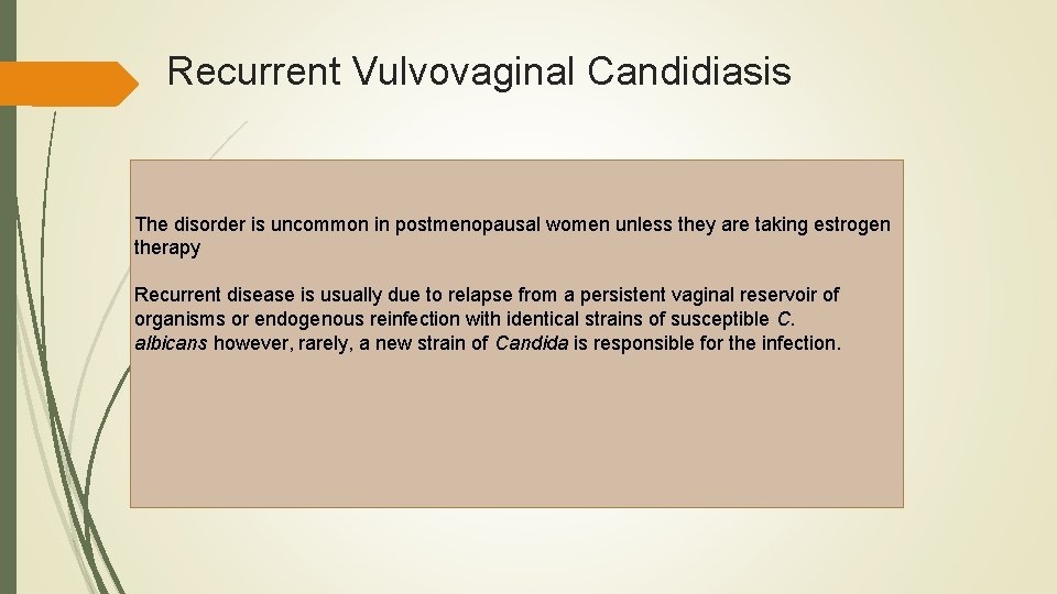 Recurrent Vulvovaginal Candidiasis The disorder is uncommon in postmenopausal women unless they are taking