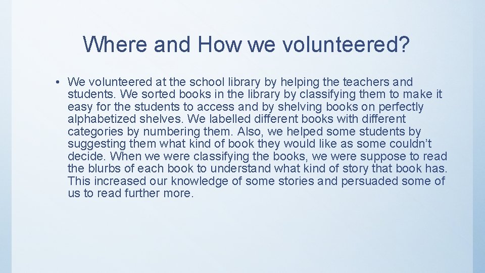 Where and How we volunteered? • We volunteered at the school library by helping