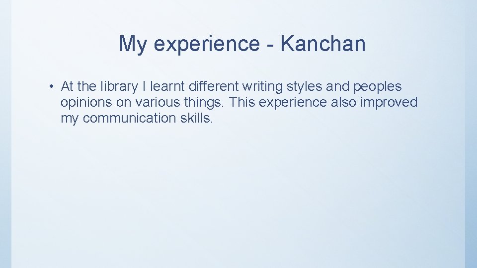 My experience - Kanchan • At the library I learnt different writing styles and