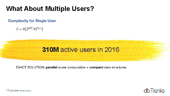 What About Multiple Users? 310 M active users in 2016 12 EDBT 2018, Vienna, What About Multiple Users? 310 M active users in 2016 12 EDBT 2018, Vienna,