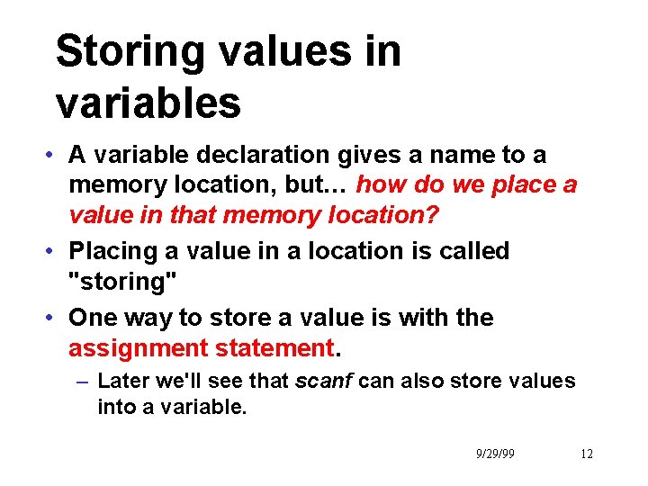 Storing values in variables • A variable declaration gives a name to a memory
