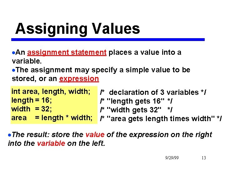 Assigning Values ·An assignment statement places a value into a variable. ·The assignment may