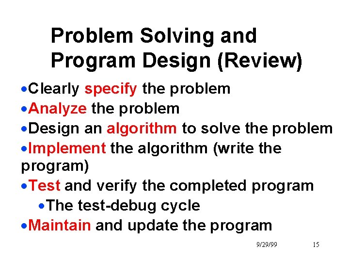 Problem Solving and Program Design (Review) ·Clearly specify the problem ·Analyze the problem ·Design