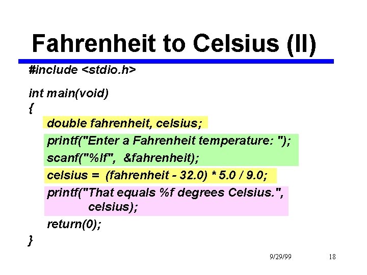 Fahrenheit to Celsius (II) #include <stdio. h> int main(void) { double fahrenheit, celsius; printf("Enter