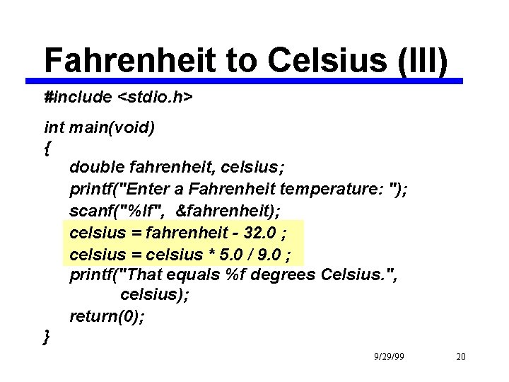 Fahrenheit to Celsius (III) #include <stdio. h> int main(void) { double fahrenheit, celsius; printf("Enter