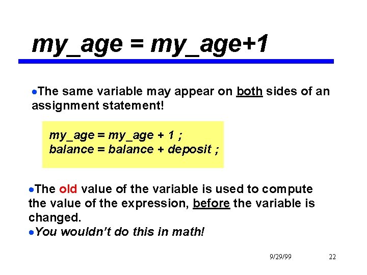 my_age = my_age+1 ·The same variable may appear on both sides of an assignment