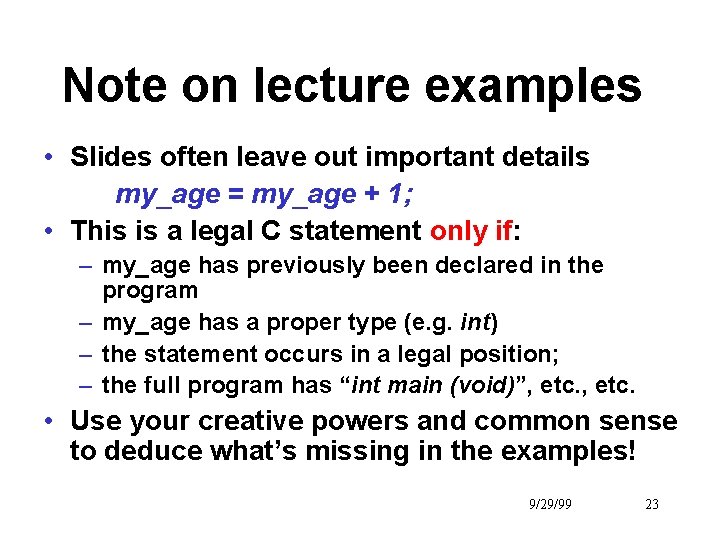 Note on lecture examples • Slides often leave out important details my_age = my_age