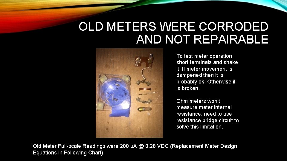 OLD METERS WERE CORRODED AND NOT REPAIRABLE To test meter operation short terminals and
