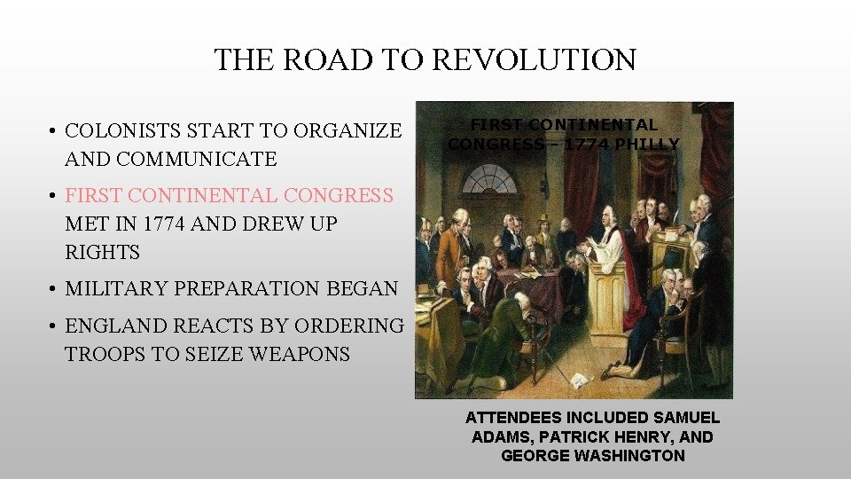 THE ROAD TO REVOLUTION • COLONISTS START TO ORGANIZE AND COMMUNICATE FIRST CONTINENTAL CONGRESS