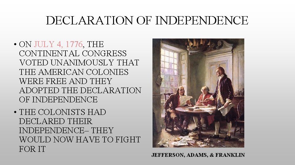 DECLARATION OF INDEPENDENCE • ON JULY 4, 1776, THE CONTINENTAL CONGRESS VOTED UNANIMOUSLY THAT