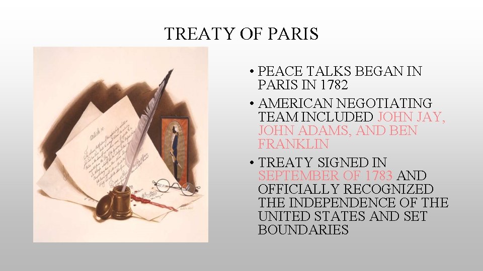 TREATY OF PARIS • PEACE TALKS BEGAN IN PARIS IN 1782 • AMERICAN NEGOTIATING