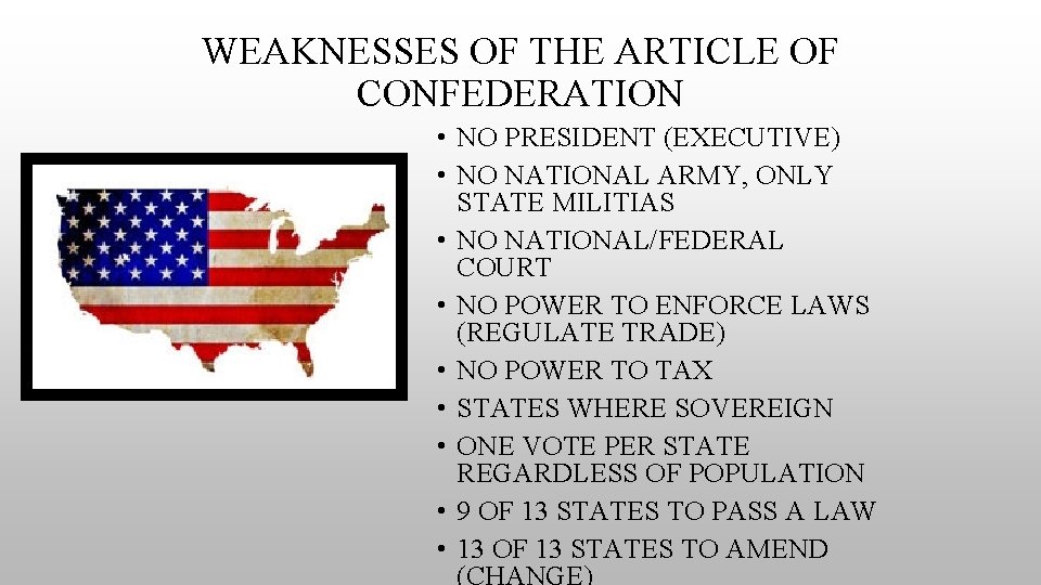 WEAKNESSES OF THE ARTICLE OF CONFEDERATION • NO PRESIDENT (EXECUTIVE) • NO NATIONAL ARMY,