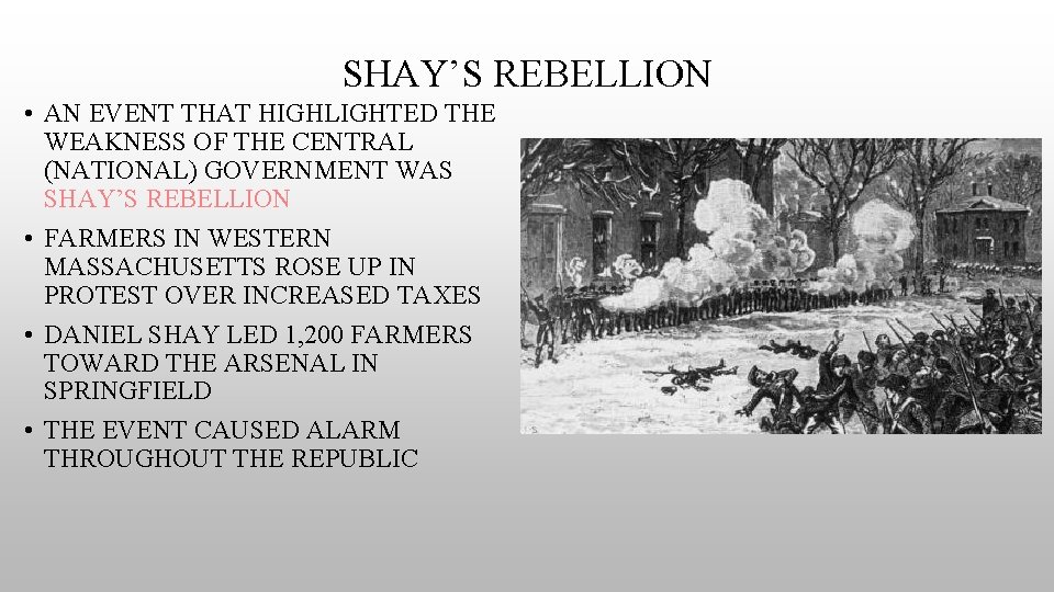 SHAY’S REBELLION • AN EVENT THAT HIGHLIGHTED THE WEAKNESS OF THE CENTRAL (NATIONAL) GOVERNMENT