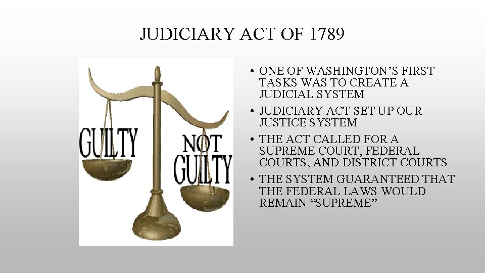JUDICIARY ACT OF 1789 • ONE OF WASHINGTON’S FIRST TASKS WAS TO CREATE A